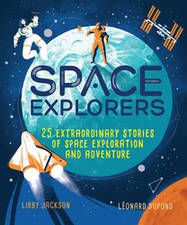 Space Explorers: 25 Extraordinary Stories of Space Exploration and Adventure