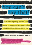 You Can’t Say That!: Writers for Young People Talk About Censorship, Free Expression, and the Stories They Have to Tell