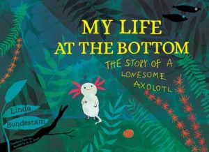 My Life at the Bottom: The Story of a Lonesome Axolotl