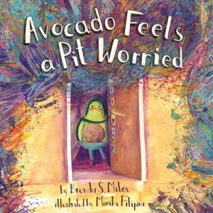 Avocado Feels a Pit Worried: A Story About Facing Your Fears