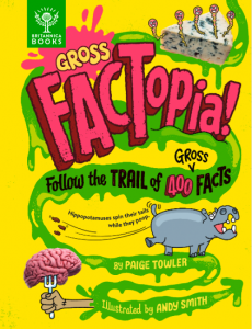 Gross Factopia!: Follow the Trail of 400 Gross Facts