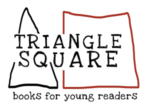 Triangle Square Books for Young Readers / an imprint of Seven Stories Press