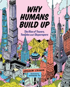Why Humans Build Up: The Rise of Towers, Temples and Skyscrapers