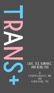 TRANS+: Love, Sex, Romance, and Being You