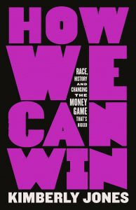 How We Can Win: Race, History and Changing the Money Game That’s Rigged