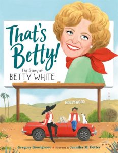 That’s Betty!: The Story of Betty White