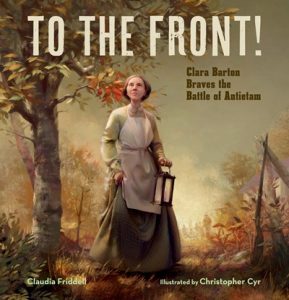 To the Front: Clara Barton Braves the Battle of Antietam