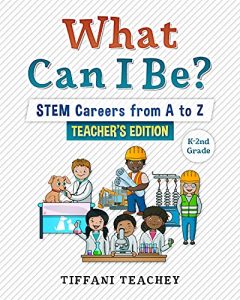 What Can I Be? STEM Careers from A to Z: Teacher’s Edition