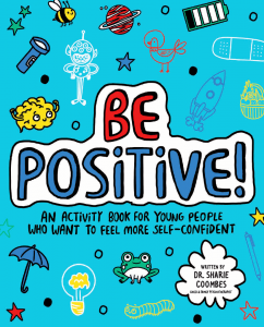 Be Positive! An Activity Book for Young People Who Want to Feel More Self-Confident