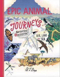 Epic Animal Journeys: Naviagation and Migration by Air, Land, and Sea