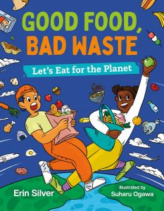 Good Food, Bad Waste: Let’s Eat for the Planet