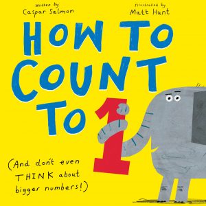 How to Count to ONE: (And Don’t Even Think About Bigger Numbers!)