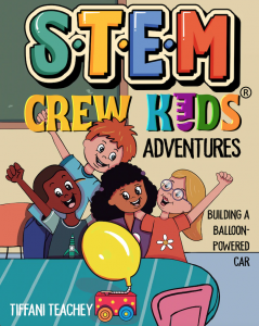 The STEM Crew Kids Adventures: Building a Balloon-Powered Car