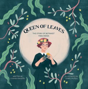 Queen of Leaves: the Story of Botanist Ynes Mexia