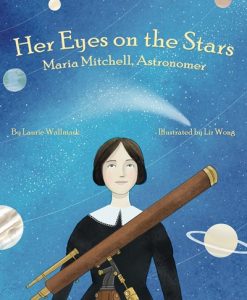 Her Eyes on the Stars: Maria Mitchell, Astronomer