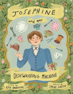 Josephine and Her Dishwashing Machine: Josephine Cochrane’s Bright Invention Makes a Splash