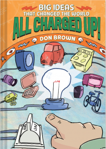 All Charged Up! (Big Ideas That Changed the World #5)