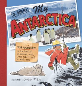 My Antarctica: True Adventures in the Land of Mummified Seals, Space Robots, and So Much More 