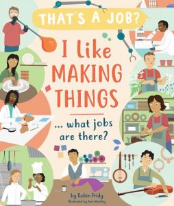 That’s a Job? I like Making Things … What Jobs Are There?