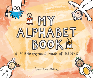 My Alphabet Book: A Splendiferous Book of Letters