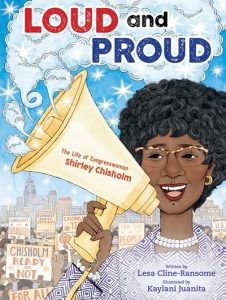 Loud and Proud:the Life of Congresswoman Shirley Chisholm
