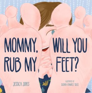Mommy Will You Rub My Feet?
