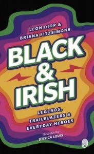 Black and Irish: Legends, Trailblazers, and Everyday Heroes