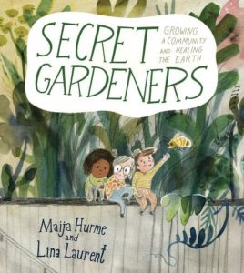Secret Gardeners: Growing a Community and Healing the Earth