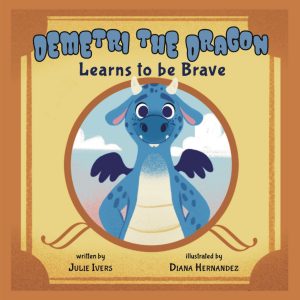 Demetri the Dragon—Learns to be Brave
